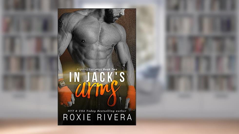 In Jack's Arms (Fighting Connollys #2), written by Roxie Rivera