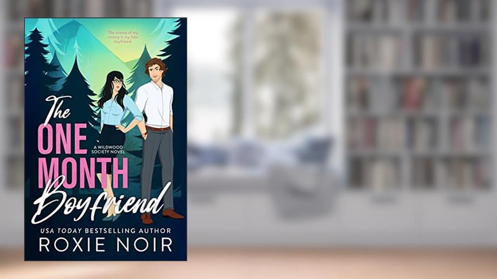 The One Month Boyfriend: An Enemies-to-Lovers Romance (Wildwood Society Romance Book 1), written by Roxie Noir