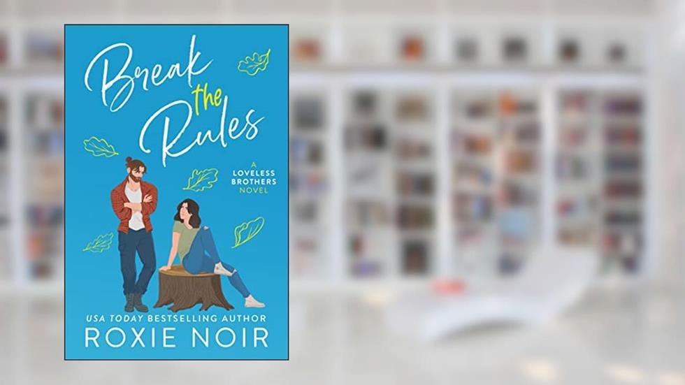 Break the Rules: A Brother's Best Friend Romance (Loveless Brothers Romance Book 3), written by Roxie Noir