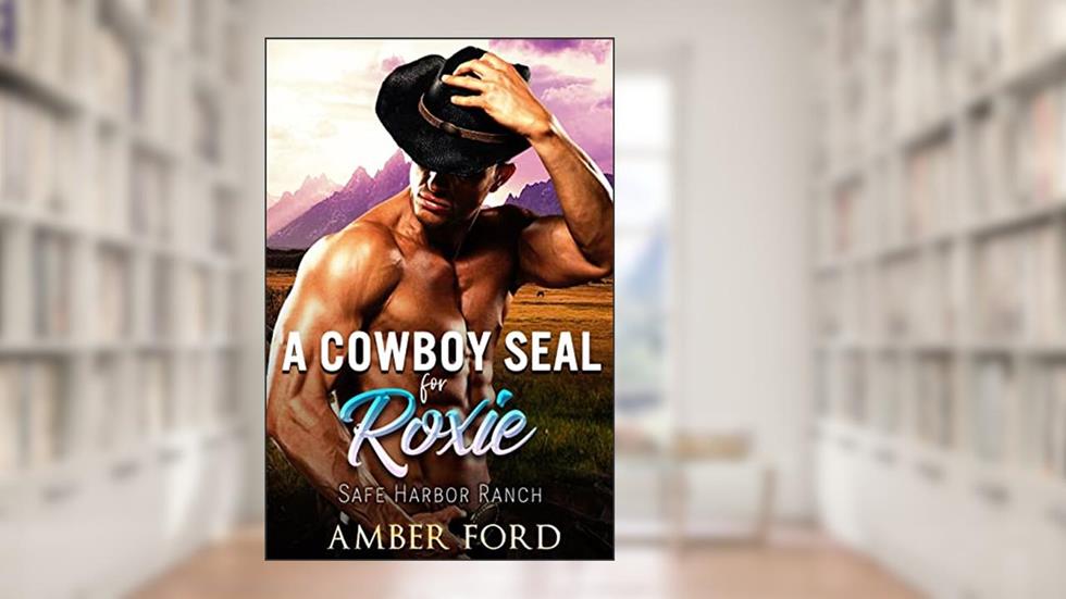 A Cowboy SEAL for Roxie (Safe Harbor Ranch Book 5), written by Amber Ford