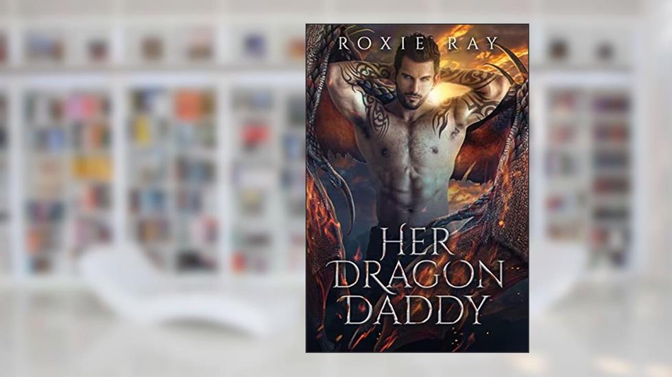 Her Dragon Daddy (Black Claw Dragons Book 1), written by Roxie Ray