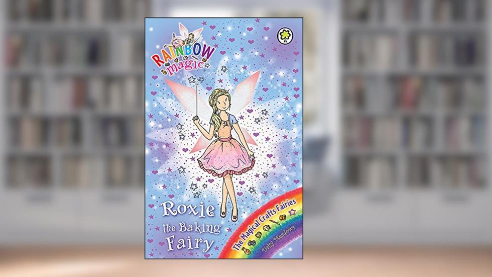 Roxie the Baking Fairy: The Magical Crafts Fairies Book 7 (Rainbow Magic), written by Daisy Meadows
