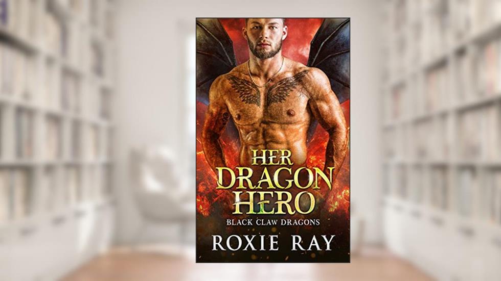 Her Dragon Hero (Black Claw Dragons Book 4), written by Roxie Ray