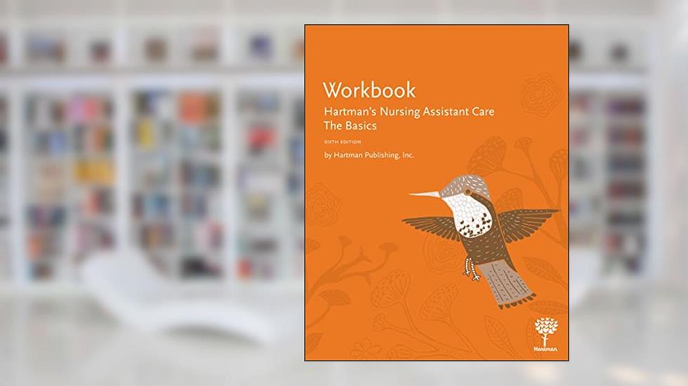 Workbook for Hartman's Nursing Assistant Care: The Basics, 6th Edition, written by Hartman Publishing Inc.