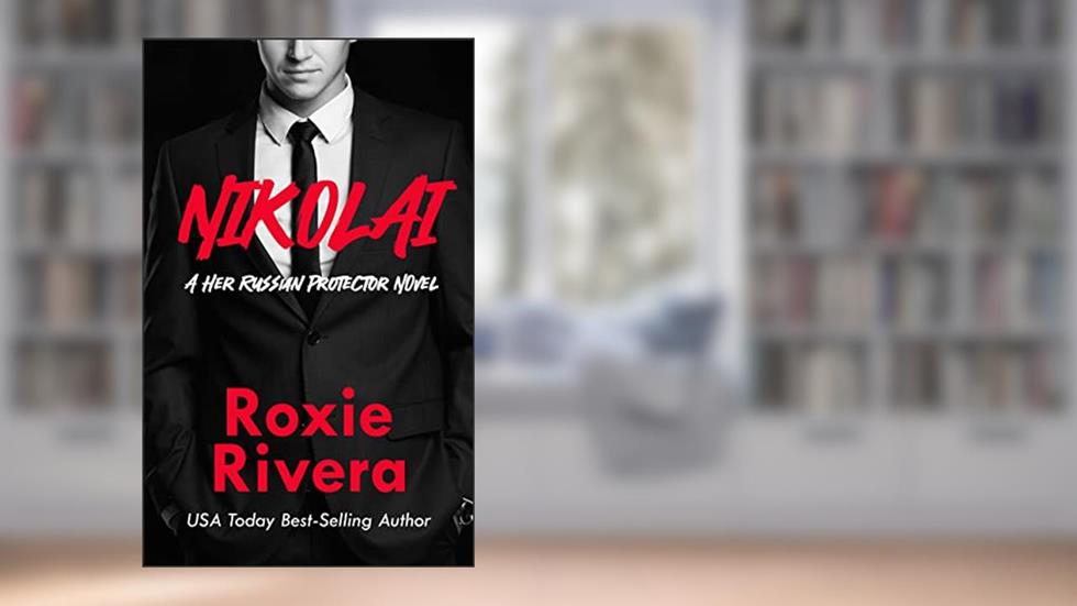 NIKOLAI (Her Russian Protector Book 4), written by Roxie Rivera