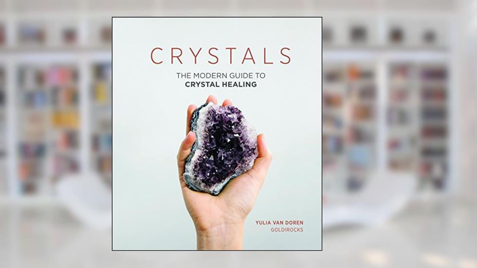 Crystals: The Modern Guide to Crystal Healing, written by Yulia Van Doren