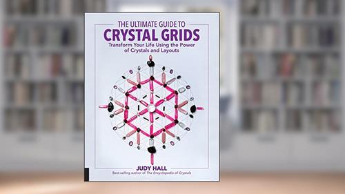 The Ultimate Guide to Crystal Grids: Transform Your Life Using the Power of Crystals and Layouts (The Ultimate Guide to...), written by Judy Hall