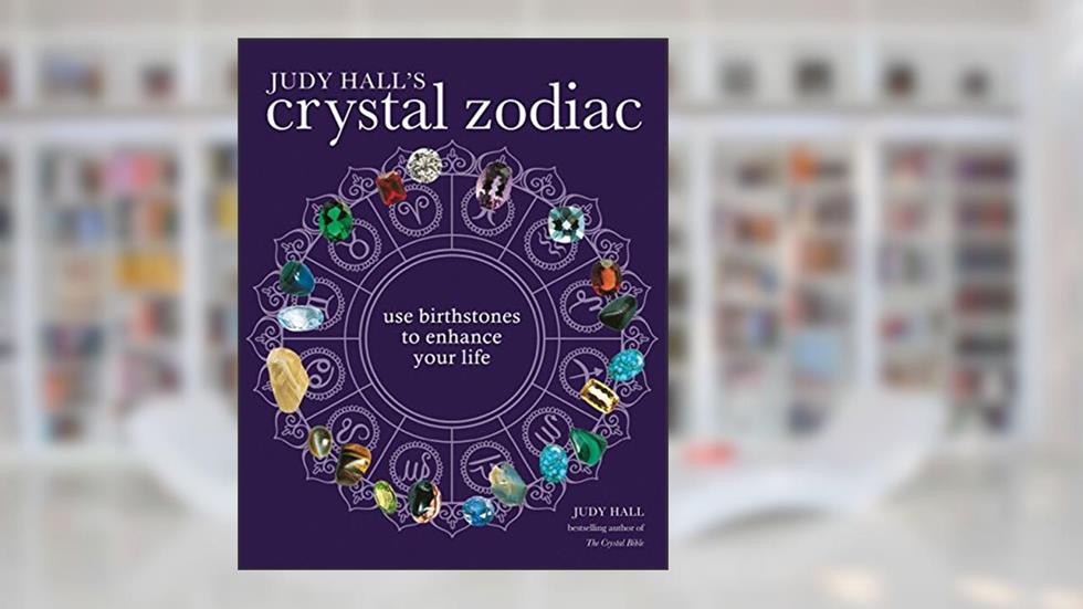 The Crystal Zodiac: Use Birthstones to Enhance Your Life, written by Judy Hall