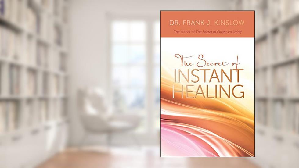 The Secret of Instant Healing: An Introduction to the Power of Quantum Entrainment®, written by Frank J. Kinslow