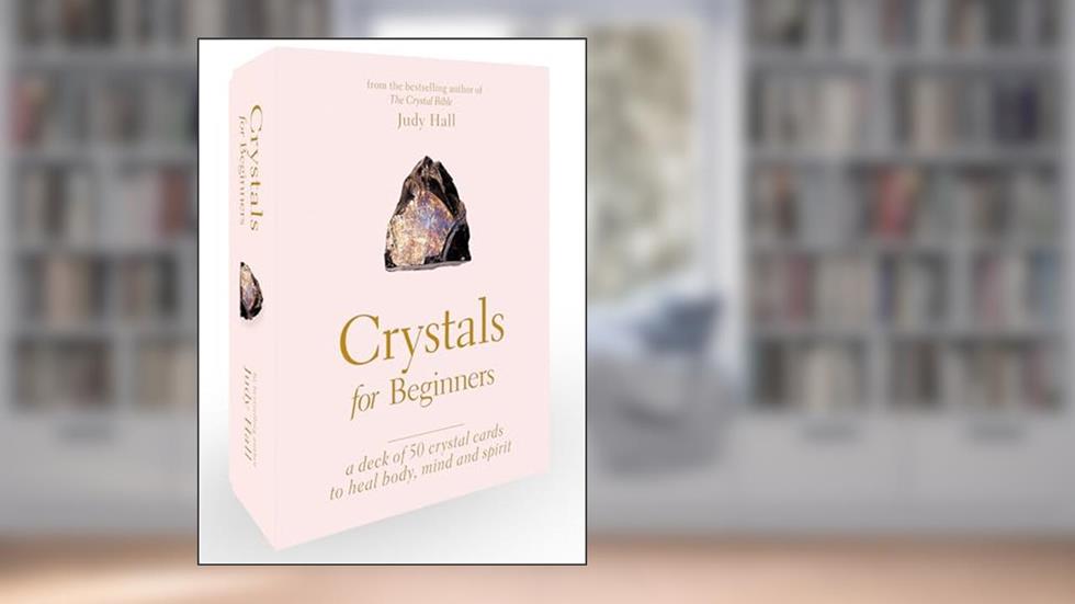 Crystals for Beginners: A Deck of 50 Crystal Cards to Heal Body, Mind and Spirit, written by Judy Hall