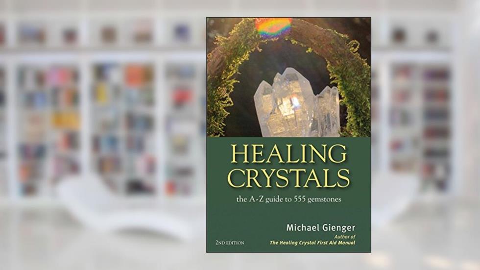Healing Crystals: The A - Z Guide to 555 Gemstones, written by Michael Gienger