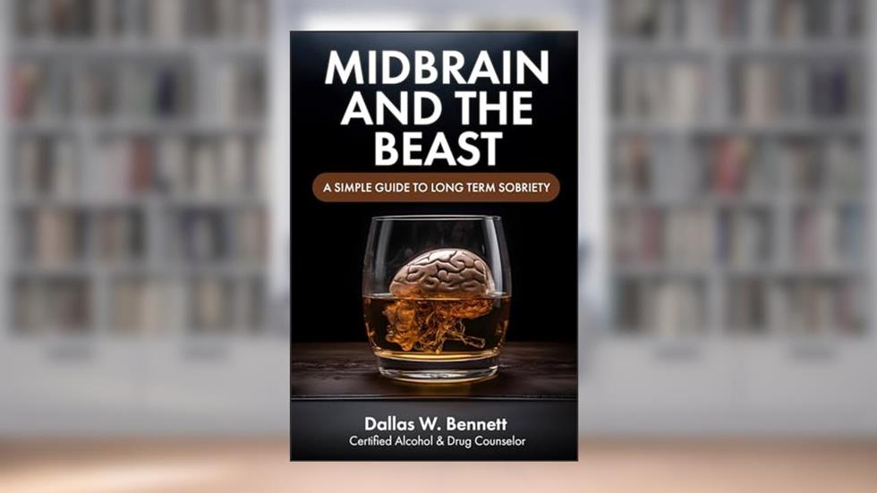 Midbrain and The Beast: A Simple Guide to Long Term Sobriety, written by Dallas W Bennett