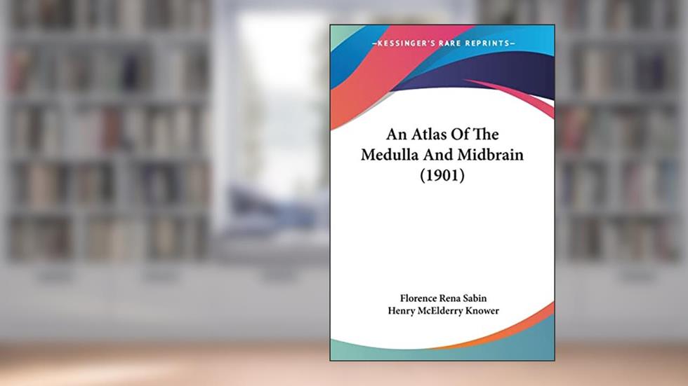 An Atlas Of The Medulla And Midbrain (1901), written by Florence Rena Sabin