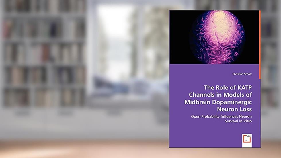 The Role of KATP Channels in Models of Midbrain Dopaminergic Neuron Loss: Open Probability Influences Neuron Survival in Vitro, written by Christian Scholz