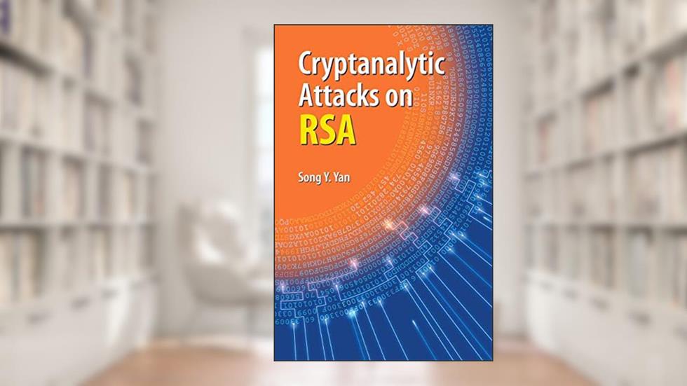 Cryptanalytic Attacks on RSA, written by Song Y. Yan