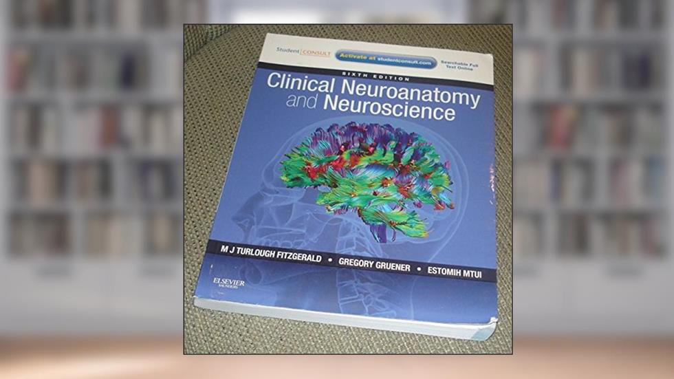 Clinical Neuroanatomy and Neuroscience: With Student Consult Access, written by Estomih Mtui MD; Gregory Gruener MD  MBA; M. J. T. FitzGerald MD  PhD  DSC  MRIA