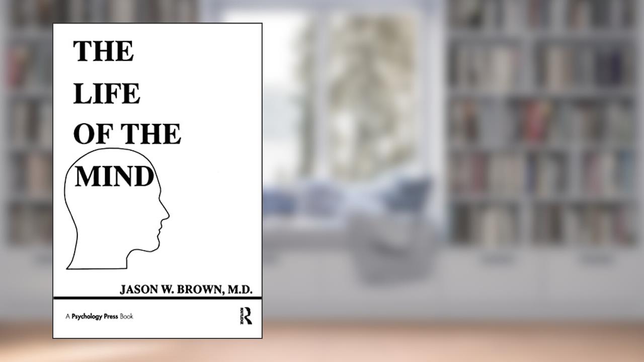 The Life of the Mind (Comparative Cognition and Neuroscience Series), written by Jason W. Brown