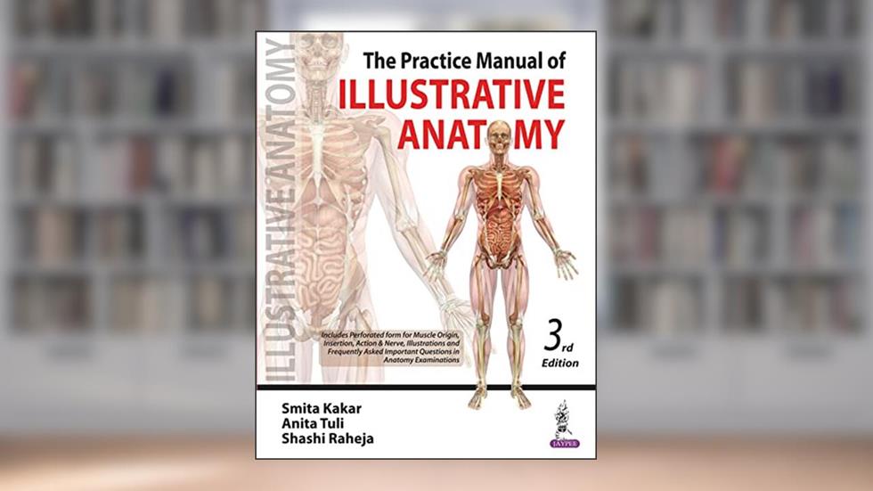 The Practice Manual of Illustrative Anatomy, written by Smita Kakar; Anita Tuli; Shashi Raheja