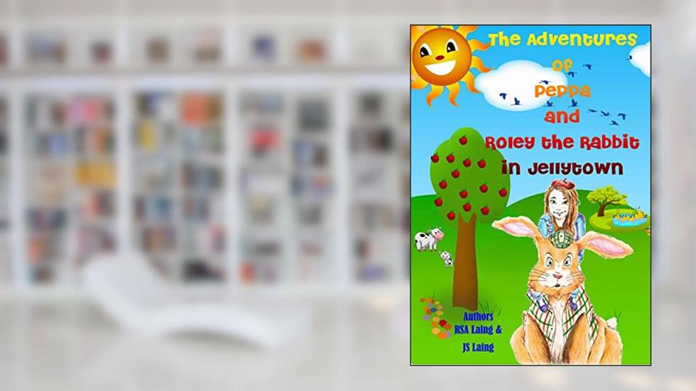 The Adventures of Peppa and Roley the Rabbit in Jellytown (Series 1 Book 1), written by RSA Laing; JS Laing