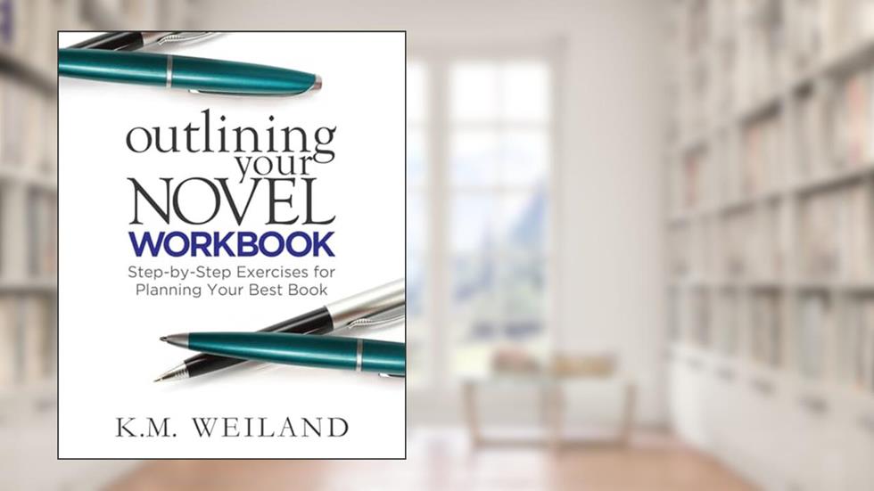Outlining Your Novel Workbook: Step-by-Step Exercises for Planning Your Best Book (Helping Writers Become Authors), written by K.M. Weiland