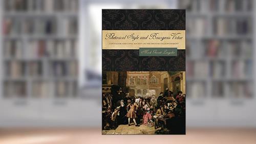 Cover from Rhetorical Style and Bourgeois Virtue: Capitalism and Civil Society in the British Enlightenment (RSA Series in Transdisciplinary Rhetoric), written by Mark Garrett Longaker