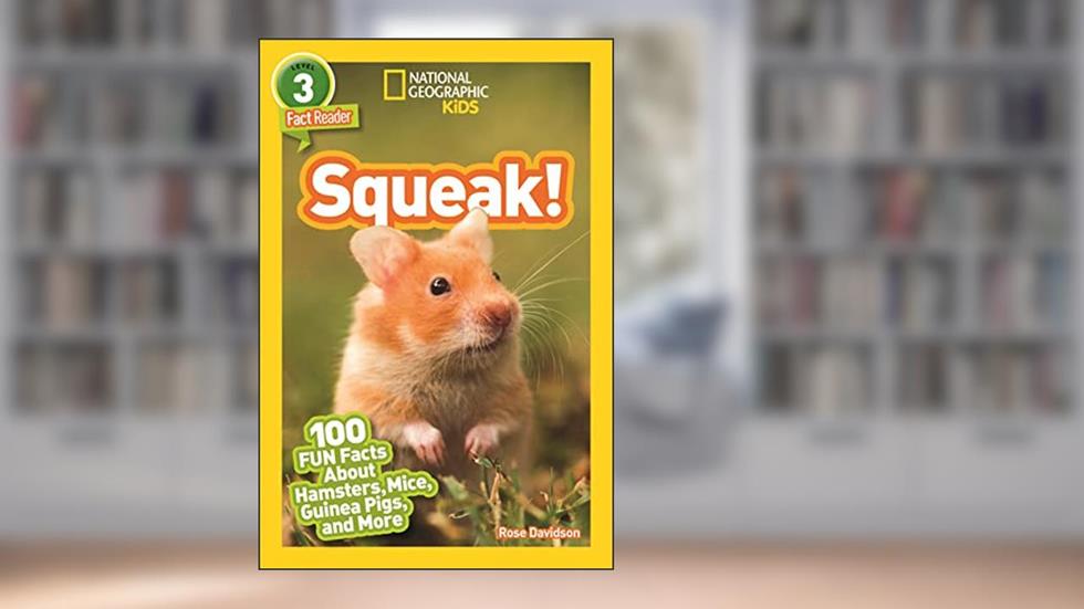 Squeak! (National Geographic Kids Readers, Level 3): 100 FUN Facts About Hamsters, Mice, Guinea Pigs, and More, written by Rose Davidson