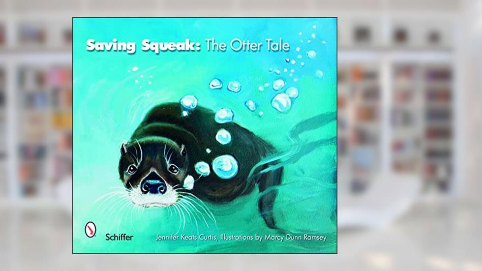 Saving Squeak: The Otter Tale, written by Jennifer Keats Curtis