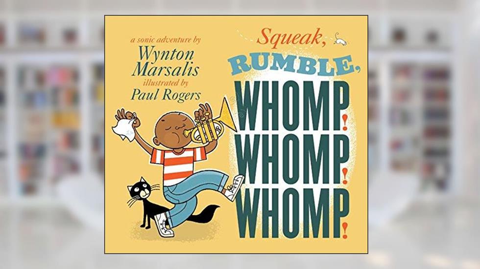 Squeak, Rumble, Whomp! Whomp! Whomp!: A Sonic Adventure, written by Wynton Marsalis