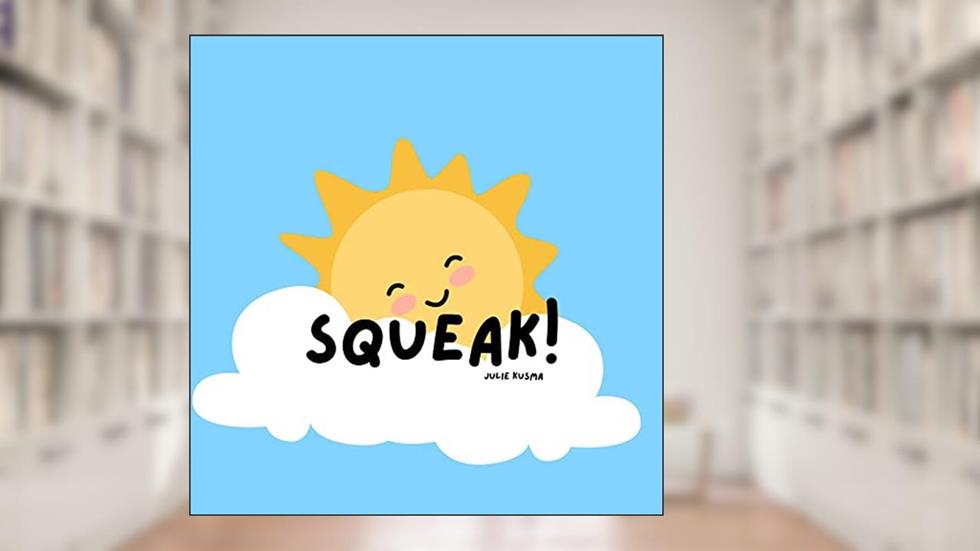 Squeak!, written by Julie Kusma