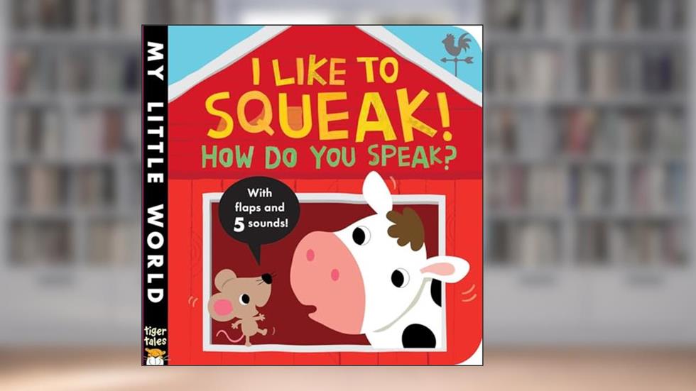 I Like to Squeak! How Do You Speak? (My Little World), written by Jonathan Litton