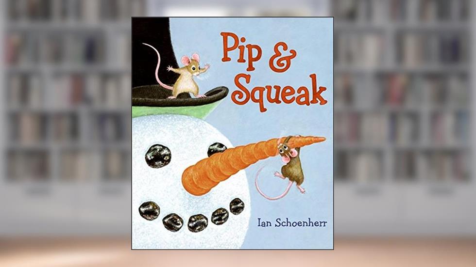 Pip & Squeak, written by Ian Schoenherr