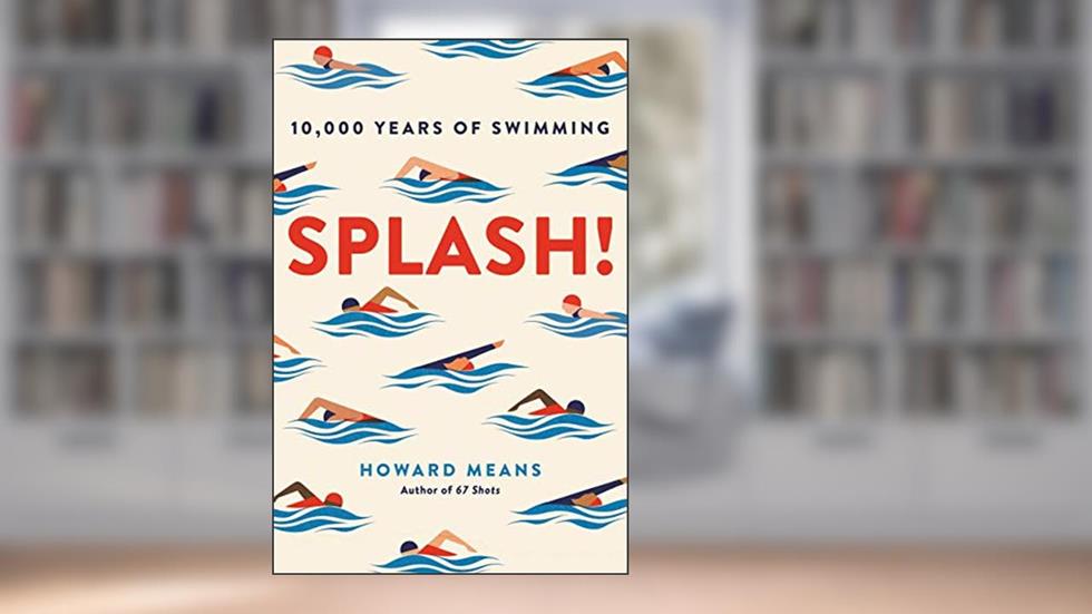 Splash!: 10,000 Years of Swimming, written by Howard Means