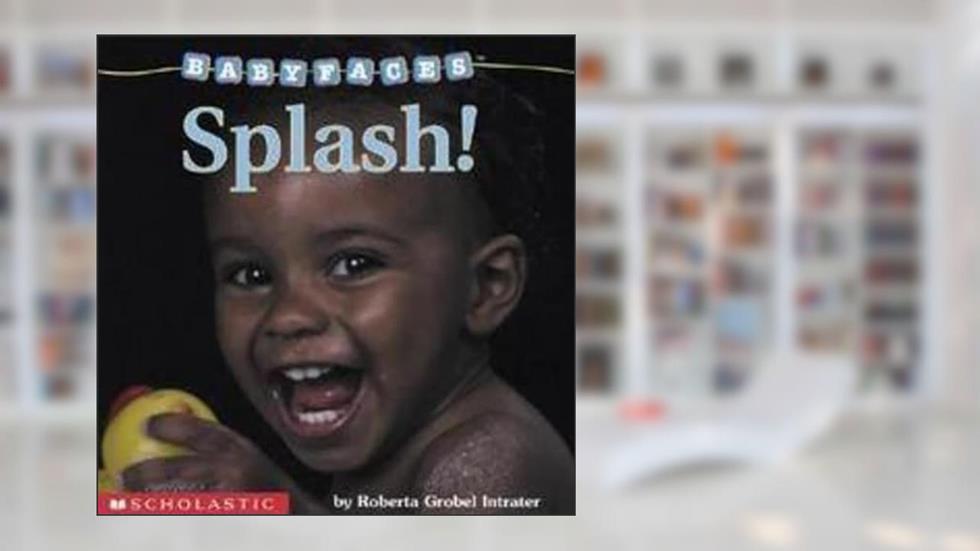 Splash! (Baby Faces Board Book), written by Roberta Grobel Intrater