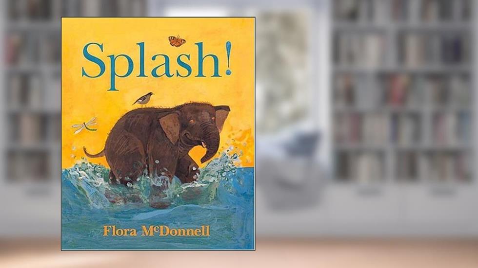 Splash!, written by Flora McDonnell