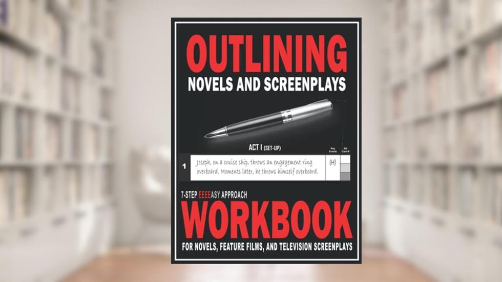 Outlining Novels and Screenplays: 7-step EEEEasy Approach Workbook for Novels, Feature Films, and Television Screenplays, written by Trevor L. Smith