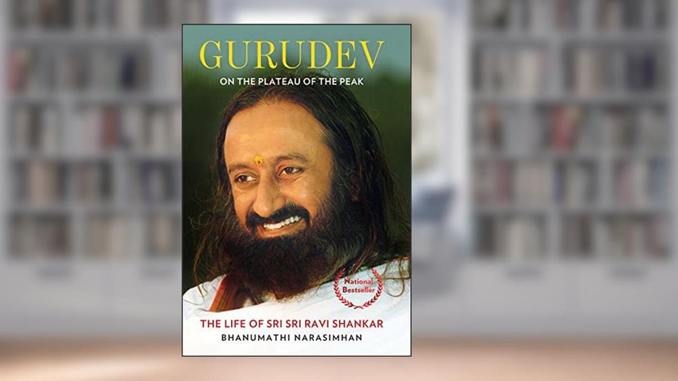 Gurudev: On the Plateau of the Peak : The Life of Sri Sri Ravi Shankar, written by Bhanumathi Narasimhan