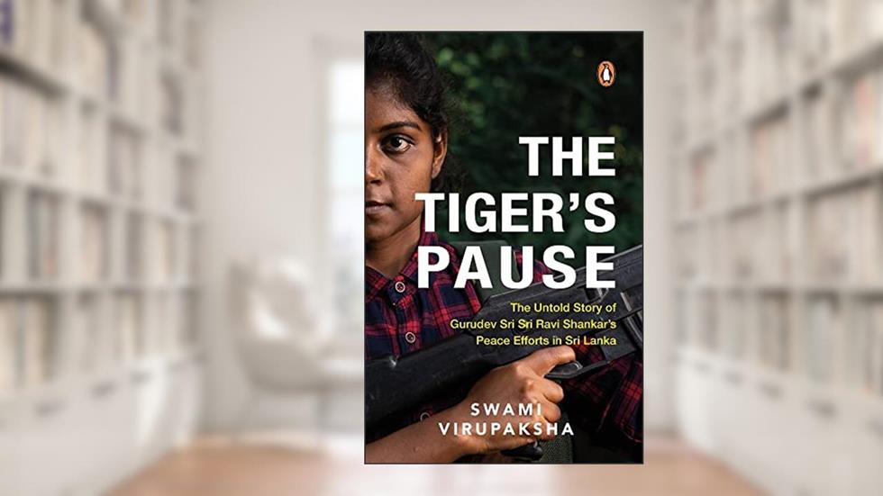 The Tiger's Pause: The Untold Story of Gurudev Sri Sri Ravi Shankar's Peace Efforts in Sri Lanka, written by Swami Virupaksha