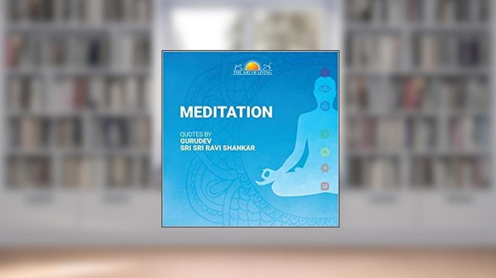 Meditation - English [Hardcover] [Jan 01, 2018] Gurudev Sri Sri Ravi Shankar, written by Gurudev Sri Sri Ravi Shankar