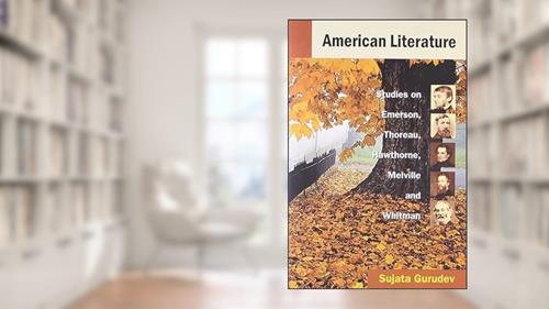 Cover from American Literature: Studies on Emerson, Thoreau, Hwthorne, Melville and Whitman, written by Sujata Gurudev