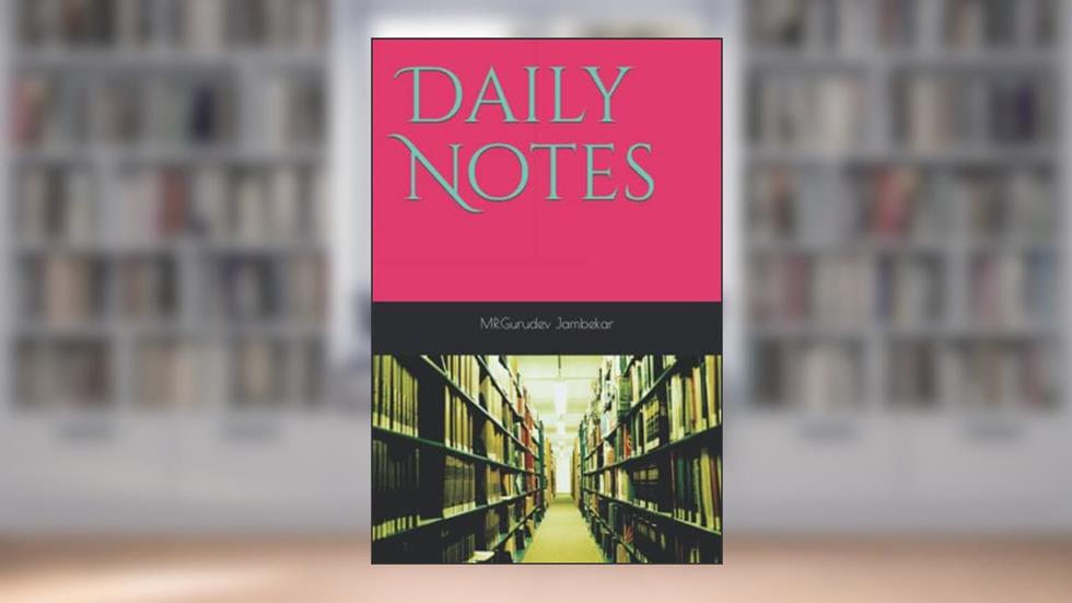 Daily Notes, written by Gurudev Jambekar