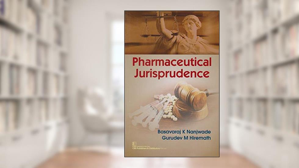 Pharmaceutical Jurisprudence, written by Basavaraj K Nanjwade; Hiremath Gurudev M.