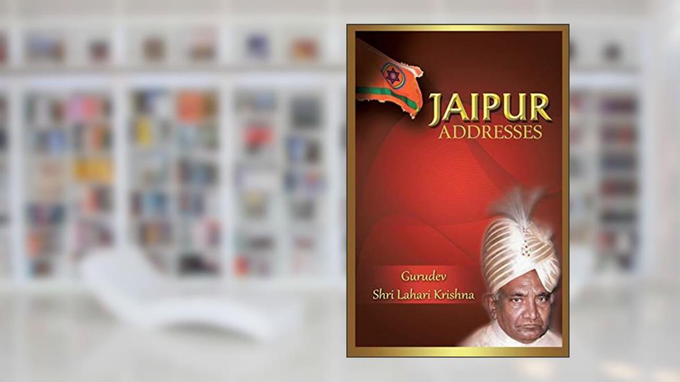 Jaipur Addresses, written by Gurudev Shri Lahari Krishna