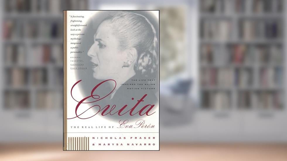 Evita: The Real Life of Eva Peron, written by Nicholas Fraser; Marysa Navarro