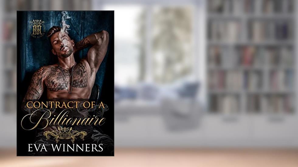 Contract of a Billionaire : A Mafia Billionaire Romance (Billionaire Kings Book 1), written by Eva Winners