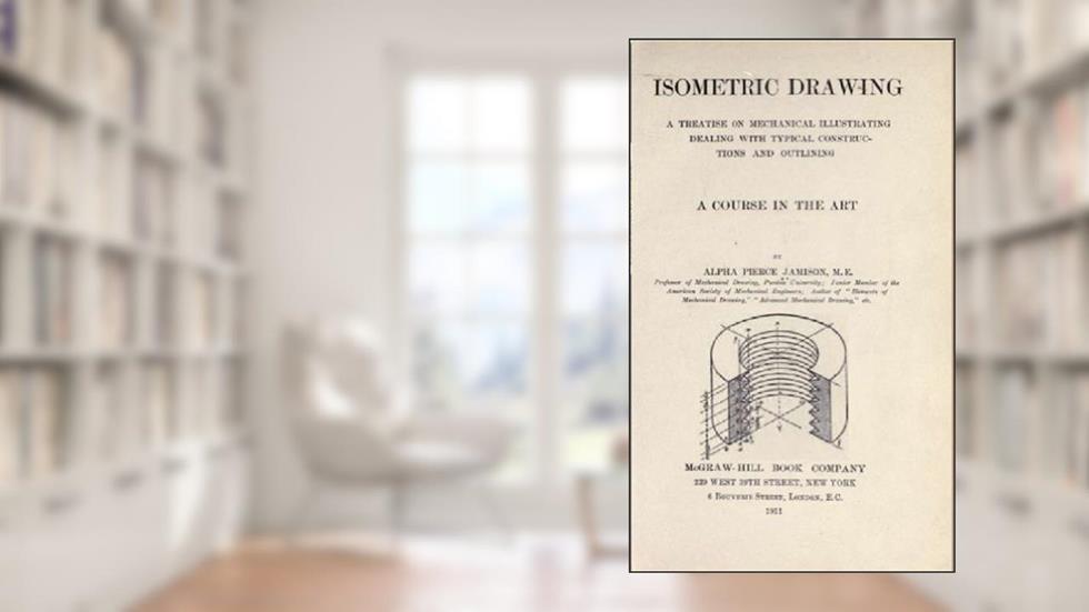 Isometric drawing; a treatise on mechanical illustrating dealing with typical constructions and outlining; a course in the art, written by Alpha Pierce Jamison