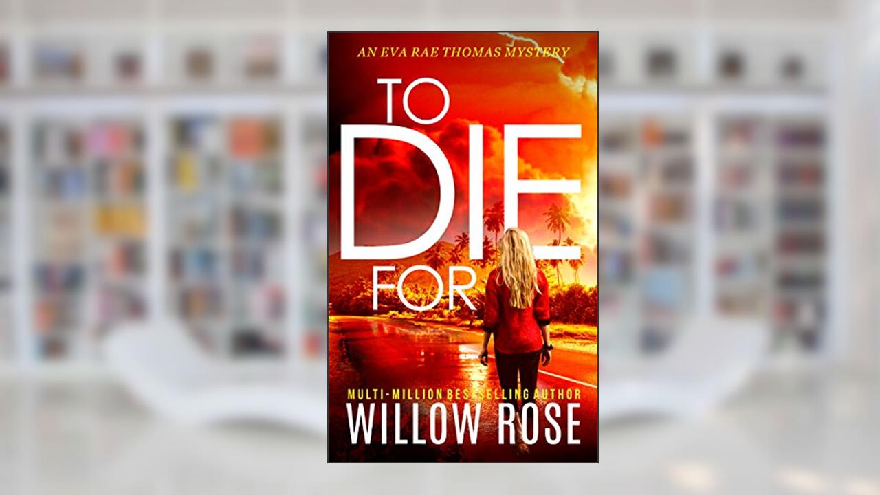 TO DIE FOR (Eva Rae Thomas FBI Mystery Book 8), written by Willow Rose
