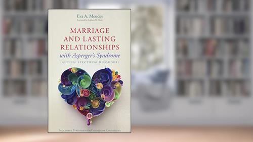 Cover from Marriage and Lasting Relationships with Asperger's Syndrome (Autism Spectrum Disorder), written by Eva A. Mendes