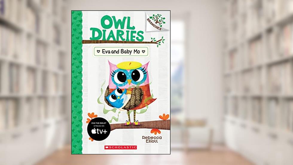 Eva and Baby Mo: A Branches Book (Owl Diaries #10) (10), written by Rebecca Elliott