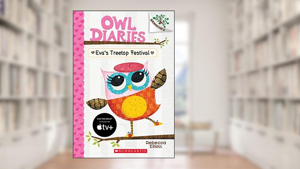 Eva's Treetop Festival: A Branches Book (Owl Diaries #1) (1), written by Rebecca Elliott