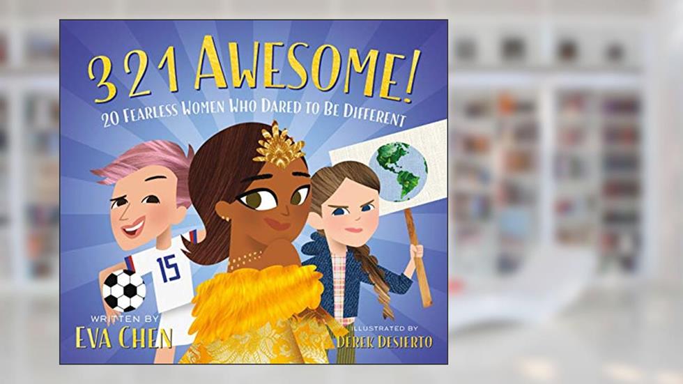 3 2 1 Awesome!: 20 Fearless Women Who Dared to Be Different, written by Eva Chen